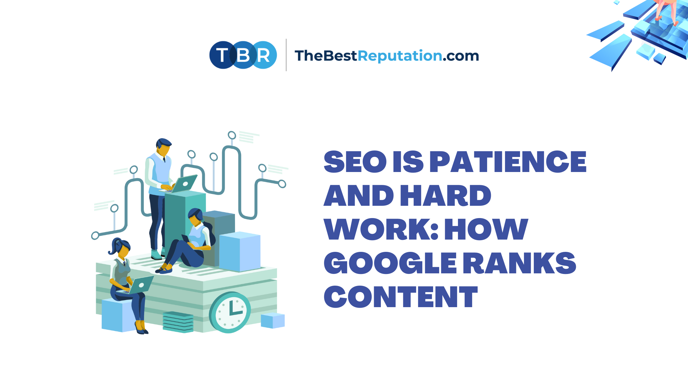 SEO is Patience and Hard Work How Google Ranks Content.