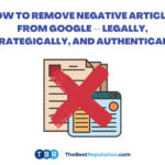 How to Remove Negative Articles from Google — Legally, Strategically, and Authentically