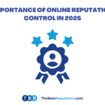 Importance of Online Reputation Control in 2025