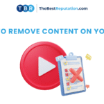 How to Remove Content on YouTube (And How TheBestReputation Can Help)